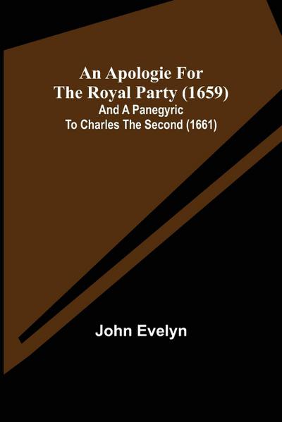 An Apologie for the Royal Party (1659); and A Panegyric to Charles the Second (1661)