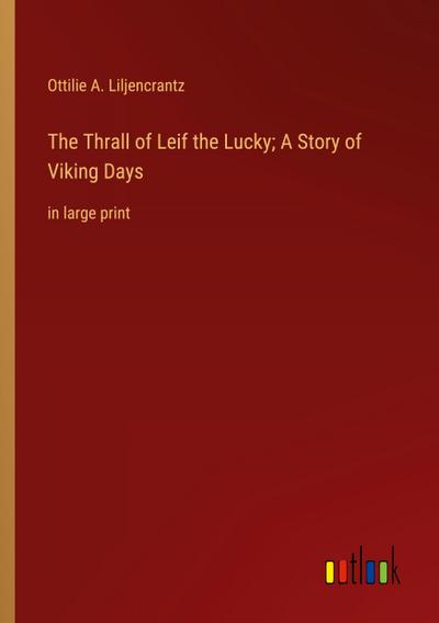 The Thrall of Leif the Lucky; A Story of Viking Days