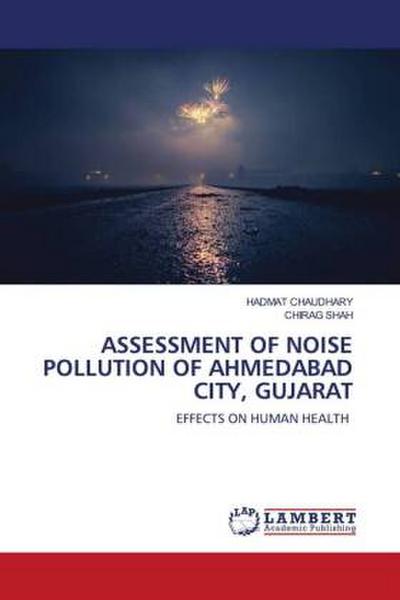 ASSESSMENT OF NOISE POLLUTION OF AHMEDABAD CITY, GUJARAT