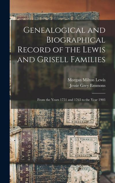 Genealogical and Biographical Record of the Lewis and Grisell Families: From the Years 1751 and 1763 to the Year 1903