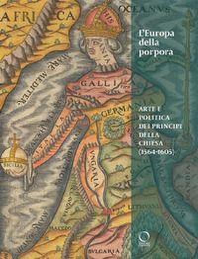 L’ Europa della porpora. Arte e politica dei principi della Chiesa (1564-1605). Ediz. italiana e inglese