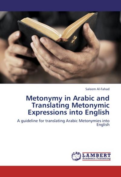 Metonymy in Arabic and Translating Metonymic Expressions into English