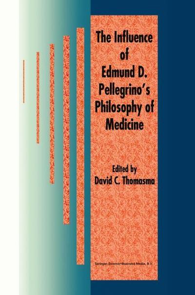 The Influence of Edmund D. Pellegrinos Philosophy of Medicine