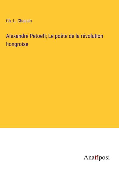 Alexandre Petoefi; Le poète de la révolution hongroise
