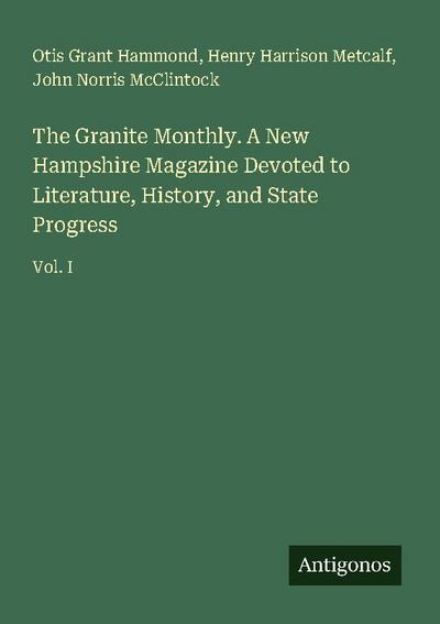 The Granite Monthly. A New Hampshire Magazine Devoted to Literature, History, and State Progress