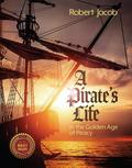 A Pirate’s Life in the Golden Age of Piracy