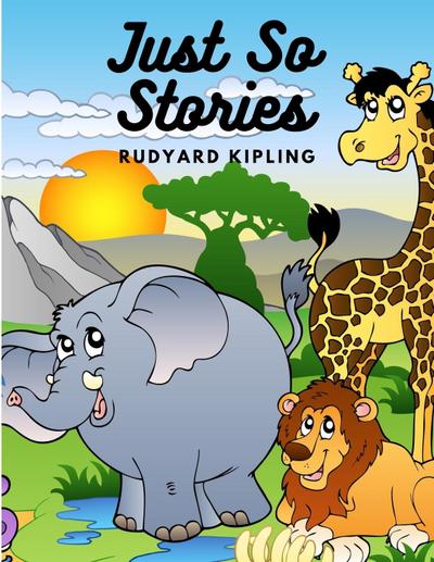 Rudyard Kipling: Just So Stories