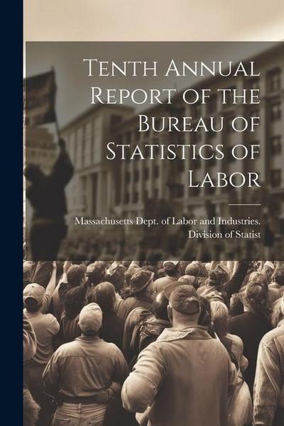 Tenth Annual Report of the Bureau of Statistics of Labor