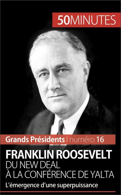 Franklin Roosevelt. Du New Deal à la conférence de Yalta