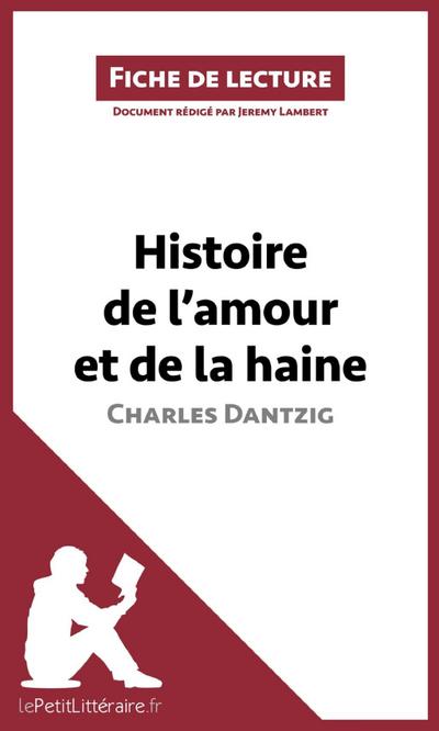Histoire de l’amour et de la haine de Charles Dantzig (Fiche de lecture)