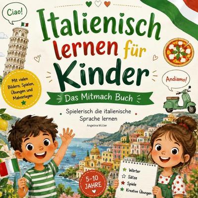 Italienisch lernen für Kinder - Das Mitmach Buch: Spielerisch die italienische Sprache lernen