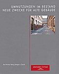 Umnutzungen im Bestand - Neue Zwecke für alte Gebäude