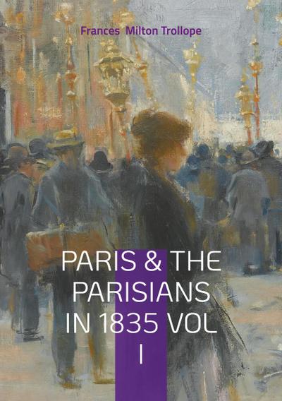 Paris & The Parisians in 1835 VOL I