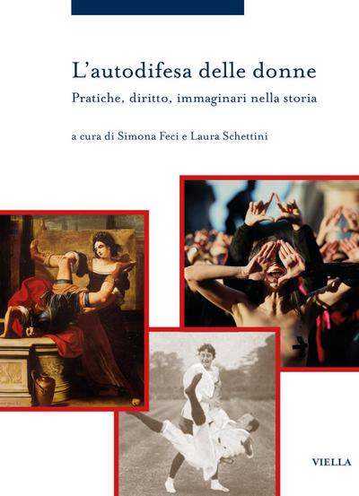 L’ autodifesa delle donne. Pratiche, diritto, immaginari nella storia