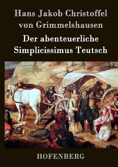 Der abenteuerliche Simplicissimus Teutsch - Hans Jakob Christoffel Grimmelshausen von