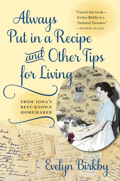 Always Put in a Recipe and Other Tips for Living from Iowa’s Best-Known Homemaker