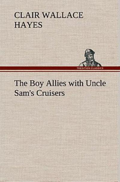 The Boy Allies with Uncle Sam’s Cruisers