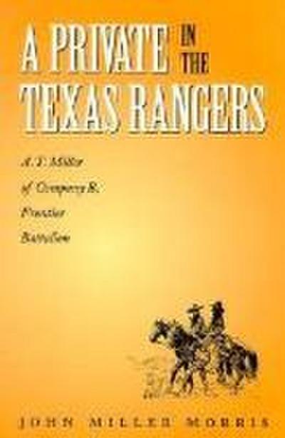 A Private in the Texas Rangers: A.T. Miller of Company B, Frontier Battalion