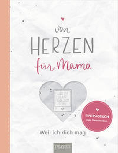 Von Herzen: für Mama: Weil ich dich mag - Ein Eintragbuch zum Verschenken. Perfekt zum Muttertag