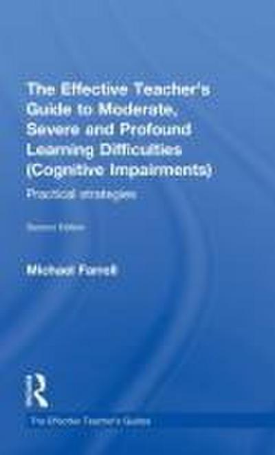 The Effective Teacher’s Guide to Moderate, Severe and Profound Learning Difficulties (Cognitive Impairments)