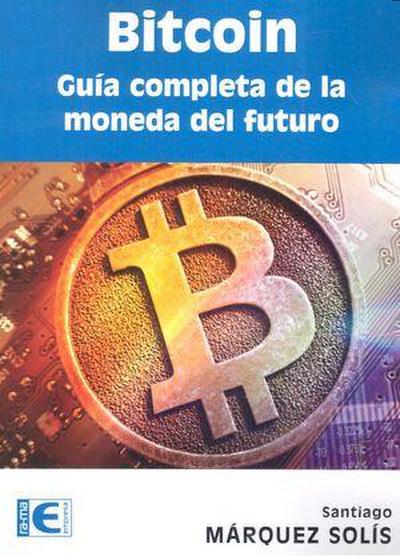 Bitcoin : guía completa de la moneda del futuro