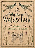 Abenteuer Waldschule: Natur-Erlebnisse für Kinder von 3 bis 11 Jahren