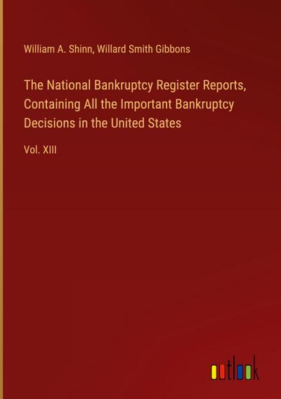 The National Bankruptcy Register Reports, Containing All the Important Bankruptcy Decisions in the United States