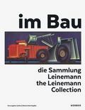 im Bau - die Sammlung Leinemann/construction - the Leinemann Collection