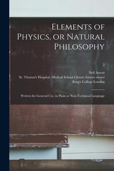 Elements of Physics, or Natural Philosophy [electronic Resource]: Written for General Use, in Plain or Non-technical Language; 2