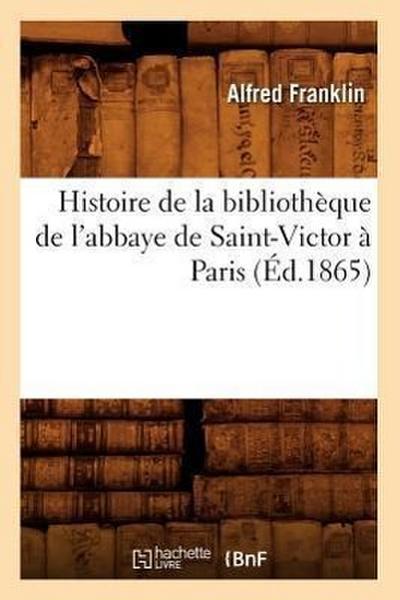 Histoire de la Bibliothèque de l’Abbaye de Saint-Victor À Paris (Éd.1865)