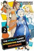 The World’s Least Interesting Master Swordsman: Volume 2