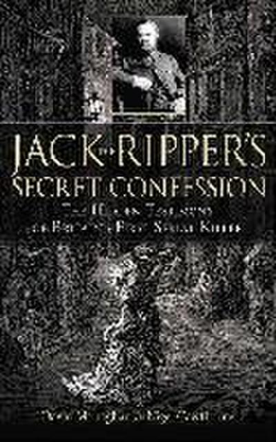 Jack the Ripper’s Secret Confession: The Hidden Testimony of Britain’s First Serial Killer