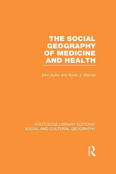 The Social Geography of Medicine and Health (RLE Social & Cultural Geography)