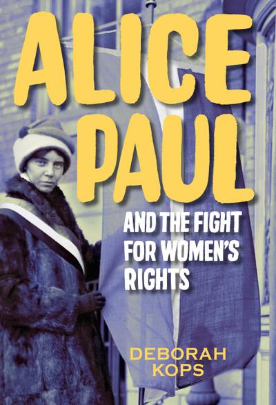 Alice Paul and the Fight for Women’s Rights