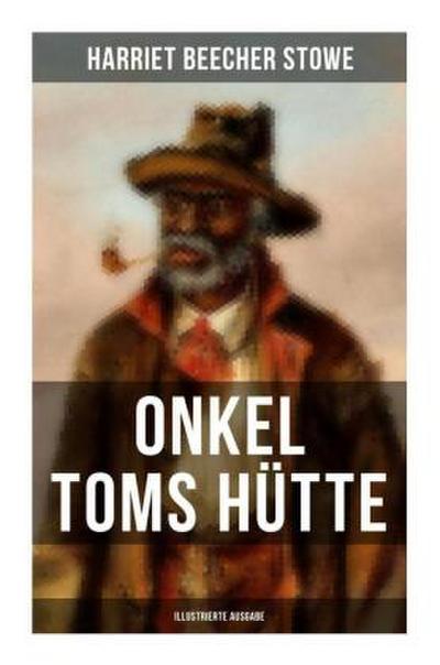 Onkel Toms Hütte (Illustrierte Ausgabe)