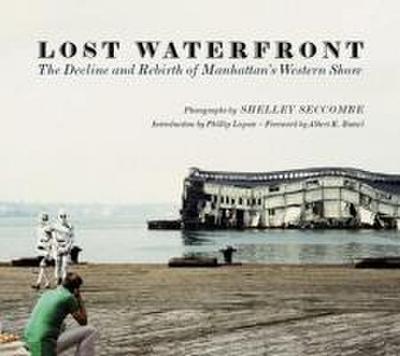 Lost Waterfront: The Decline and Rebirth of Manhattan’s Western Shore
