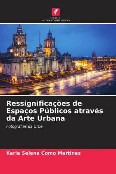 Ressignificações de Espaços Públicos através da Arte Urbana