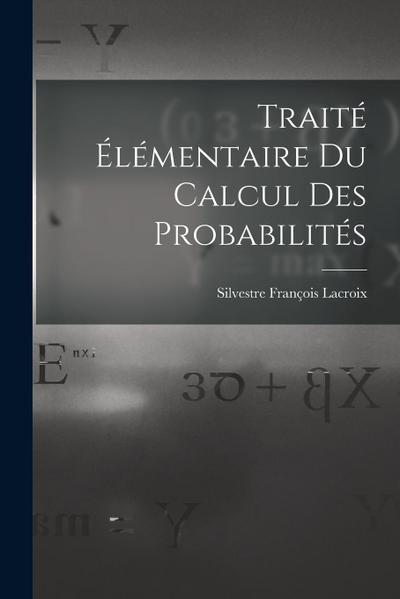 Traité Élémentaire Du Calcul Des Probabilités