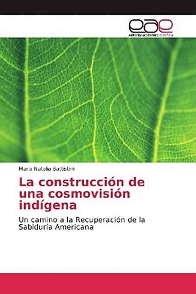 La construcción de una cosmovisión indígena