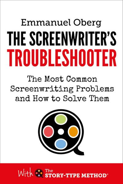 The Screenwriter’s Troubleshooter: The Most Common Screenwriting Problems and How to Solve Them (With The Story-Type Method, #2)