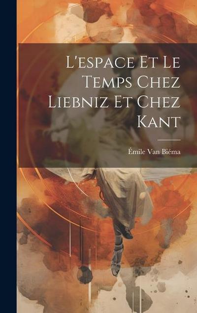 L’espace Et Le Temps Chez Liebniz Et Chez Kant