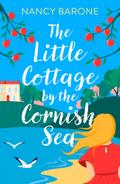 The Little Cottage by the Cornish Sea: Escape to Cornwall this summer with a brand new second-chances romance