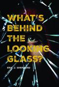 What’s Behind The Looking Glass?