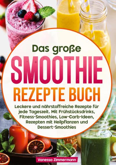 Das große Smoothie Rezepte Buch