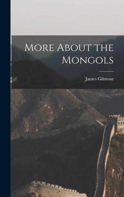 More About the Mongols