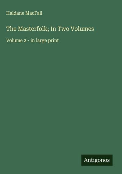 The Masterfolk; In Two Volumes