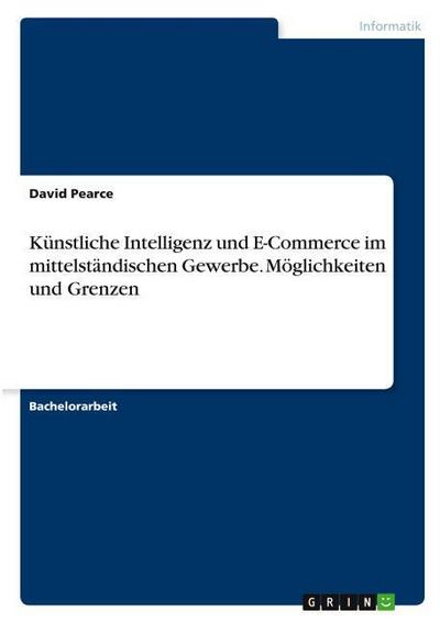 Künstliche Intelligenz und E-Commerce im mittelständischen Gewerbe. Möglichkeiten und Grenzen