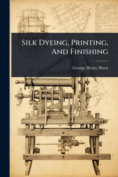Silk Dyeing, Printing, And Finishing