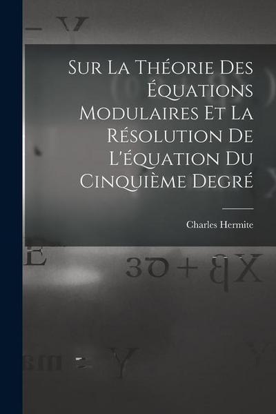 Sur La Théorie Des Équations Modulaires Et La Résolution De L’équation Du Cinquième Degré