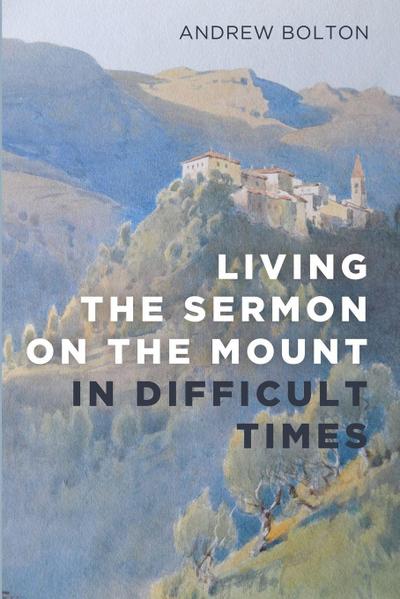 Living the Sermon on the Mount in Difficult Times
